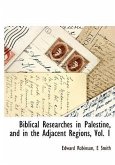 Biblical Researches in Palestine, and in the Adjacent Regions, Vol. 1