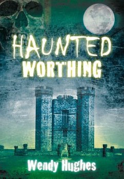 Haunted Worthing - Hughes, Wendy