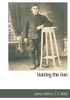 Hunting the Hun - Belton, James; Odell, E G