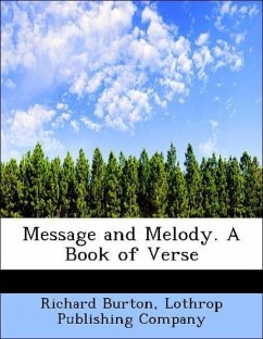 Message and Melody. A Book of Verse - Burton, Richard Lothrop Publishing Company