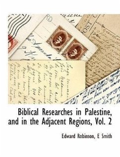 Biblical Researches in Palestine, and in the Adjacent Regions, Vol. 2 - Robinson, Edward; Smith, E.