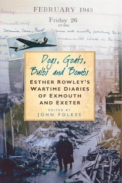 Dogs, Goats, Bulbs and Bombs: Esther Rowley's Wartime Diaries of Exmouth and Exeter - Folkes, John