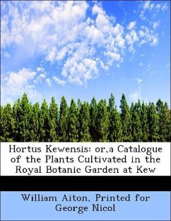Hortus Kewensis: Or,a Catalogue Of The Plants Cultivated In The Royal Botanic Garden At Kew