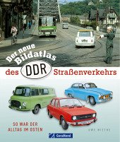 Der neue Bildatlas des DDR-Straßenverkehrs - Miethe, Uwe