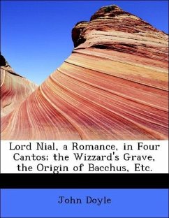 Lord Nial, a Romance, in Four Cantos; the Wizzard's Grave, the Origin of Bacchus, Etc.