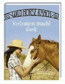 Vertrauen macht stark / Wild Horse Ranch Bd.2