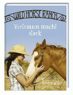 Vertrauen macht stark / Wild Horse Ranch Bd.2 - Brooks, Heather