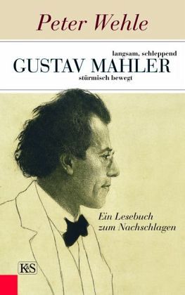 Gustav Mahler - langsam, schleppend, stürmisch bewegt Gustav Mahler - langsam, schleppend, stürmisch bewegt