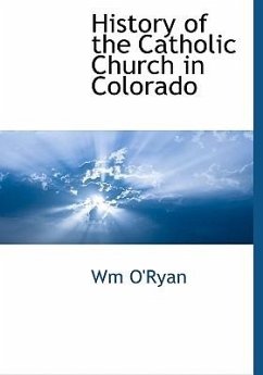 History of the Catholic Church in Colorado - O'Ryan, Wm