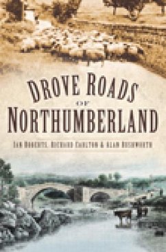 Drove Roads of Northumberland - Roberts, Ian; Rushworth, Alan; Carlton, Richard