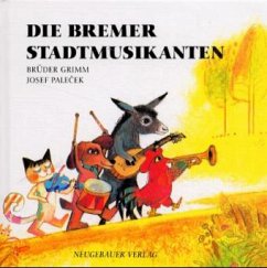 Die Bremer Stadtmusikanten - Grimm, Jacob;Grimm, Wilhelm