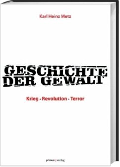 Geschichte der Gewalt - Metz, Karl H.