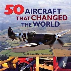 50 Aircraft That Changed the World - Dick, Ron; Patterson, Dan