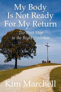 My Body Is Not Ready for My Return: The First Step in the Right Direction - Marchell, Kim