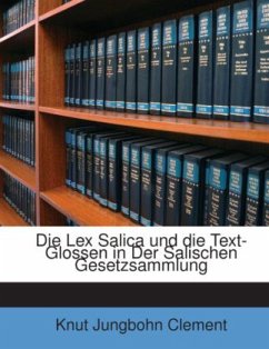 Die Lex Salica Und Die Text-Glossen in Der Salischen Gesetzsammlung, Germanisch Nicht Keltisch - Clement, Knut Jungbohn