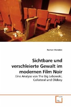 Sichtbare und verschleierte Gewalt im modernen Film Noir - Mandelc, Roman