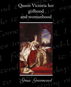 Queen Victoria Her Girlhood and Womanhood - Greenwood, Grace