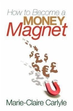 How to Become a Money Magnet - Carlyle; Carlyle, Marie-Claire