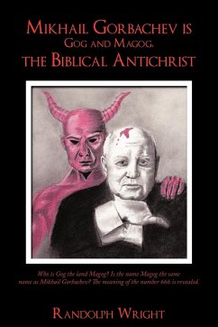 Mikhail Gorbachev is Gog and Magog, the Biblical Antichrist