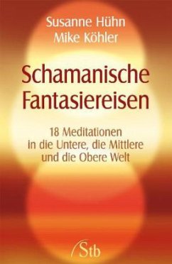 Schamanische Fantasiereisen - Hühn, Susanne; Köhler, Mike