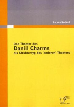 Das Theater des Daniil Charms als Strukturtyp des 'anderen' Theaters - Sechert, Larsen