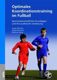 Optimales Koordinationstraining im Fußball - Weineck, Jürgen;Memmert, Daniel;Uhing, Matthias