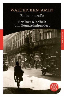 Einbahnstraße / Berliner Kindheit um Neunzehnhundert - Benjamin, Walter