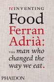 Reinventing Food: Ferran Adria, The Man Who Changed The Way We Eat