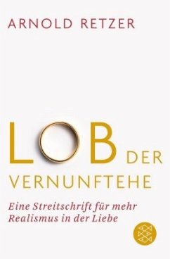 Lob der Vernunftehe - Retzer, Arnold