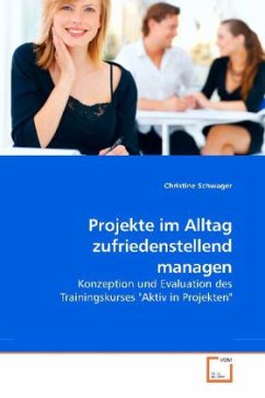 Projekte im Alltag zufriedenstellend managen - Schwager, Christine