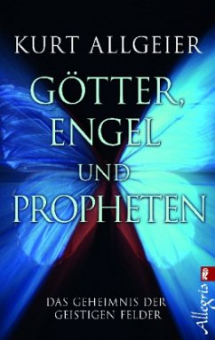 Götter, Engel und Propheten - Allgeier, Kurt