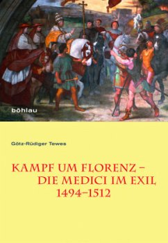 Kampf um Florenz - Die Medici im Exil (1494-1512) - Tewes, Götz-Rüdiger