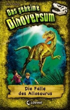 Die Falle des Allosaurus / Das geheime Dinoversum Bd.10 - Stone, Rex