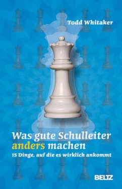 Was gute Schulleiter anders machen - Whitaker, Todd Was gute Schulleiter anders machen - Whitaker, Todd