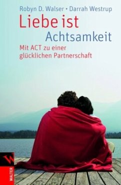 Liebe ist Achtsamkeit - Walser, Robyn D.;Westrup, Darrah