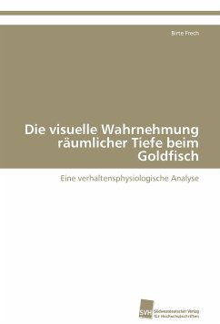 Die visuelle Wahrnehmung räumlicher Tiefe beim Goldfisch - Frech, Birte