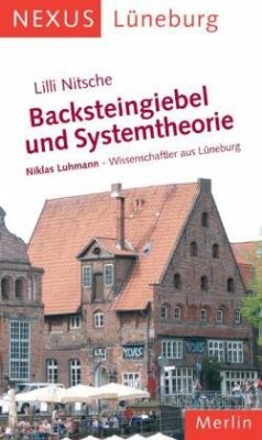 Backsteingiebel und Systemtheorie. Niklas Luhmann - Wissenschaftler aus Lüneburg - Nitsche, Lilli