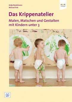 Das Krippenatelier: Malen, Matschen und Gestalten mit Kindern unter 3 - Bostelmann, Antje;Fink, Michael
