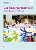 Das Kindergartenatelier: Malen Bauen und Erfinden.