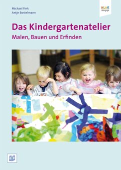 Das Kindergartenatelier: Malen Bauen und Erfinden. - Bostelmann, Antje;Fink, Michael
