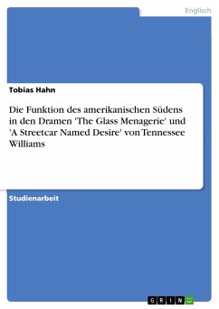 Die Funktion des amerikanischen Südens in den Dramen 'The Glass Menagerie' und 'A Streetcar Named Desire' von Tennessee Williams - Hahn, Tobias