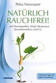 Natürlich rauchfrei! . . . mit Homöopathie, Klopf-Akupressur, Quantenmedizin und Co.