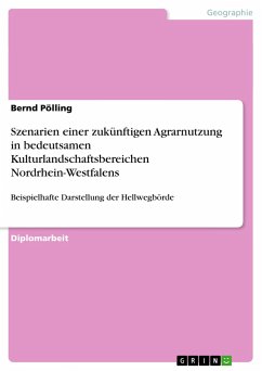 Szenarien einer zukünftigen Agrarnutzung in bedeutsamen Kulturlandschaftsbereichen Nordrhein-Westfalens - Pölling, Bernd