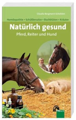 Natürlich gesund für Pferd, Reiter und Hund - Bergmann-Scholvien, Claudia