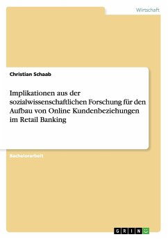 Implikationen aus der sozialwissenschaftlichen Forschung für den Aufbau von Online Kundenbeziehungen im Retail Banking - Schaab, Christian