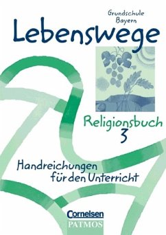 Lebenswege. Religionsbuch 3. Grundschule Bayern. [Handreichungen für den Unterricht, mit Kopiervorlagen]