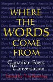 Where the Words Come from: Canadian Poets in Conversation