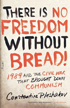 There Is No Freedom Without Bread! - Pleshakov, Constantine