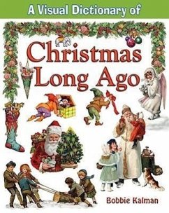A Visual Dictionary of Christmas Long Ago - Kalman, Bobbie
