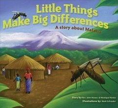 Little Things Make Big Differences: A Story about Malaria - Nunes, John; Nunes, Monique